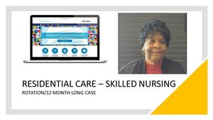 Residential Care-Skilled Nursing - Rotation/12 Month Long Case